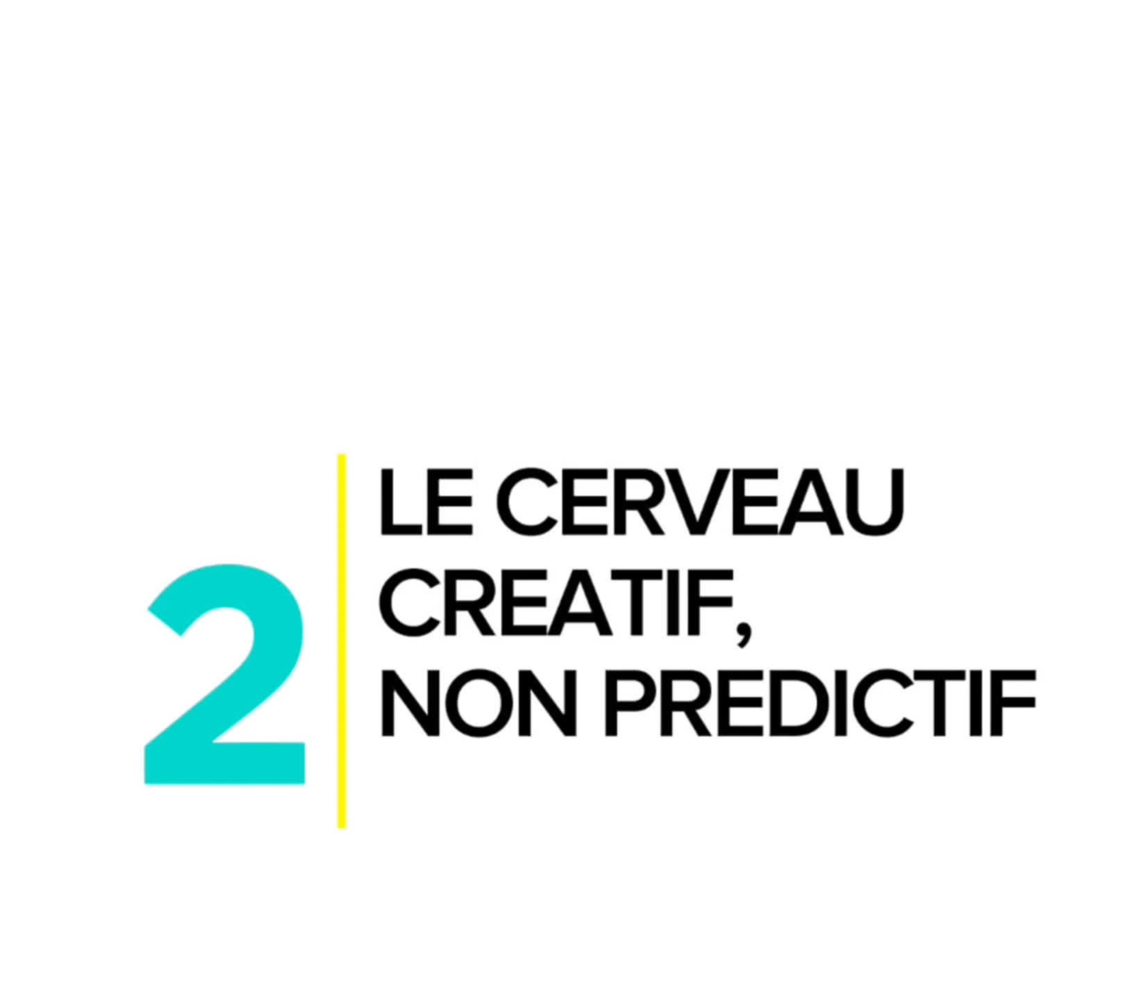 Le cerveau, organe créatif, non prédictif